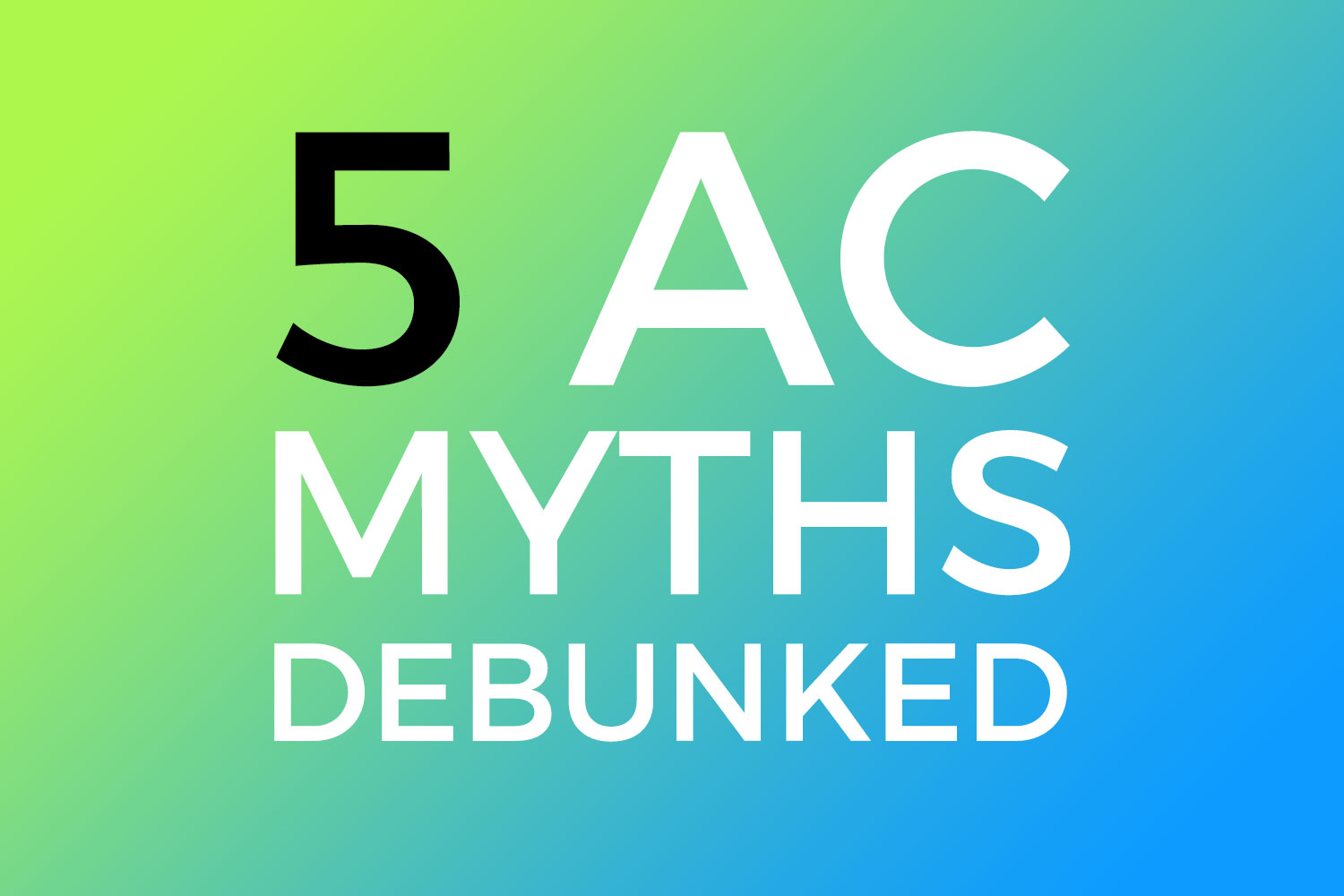 5 AC Myths Debunked